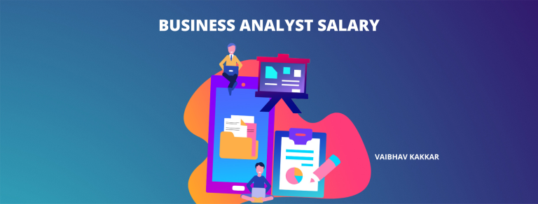 A comprehensive guide to business analyst salary