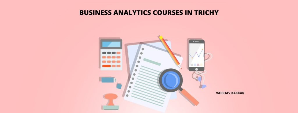 List of best business analytics courses in Trichy