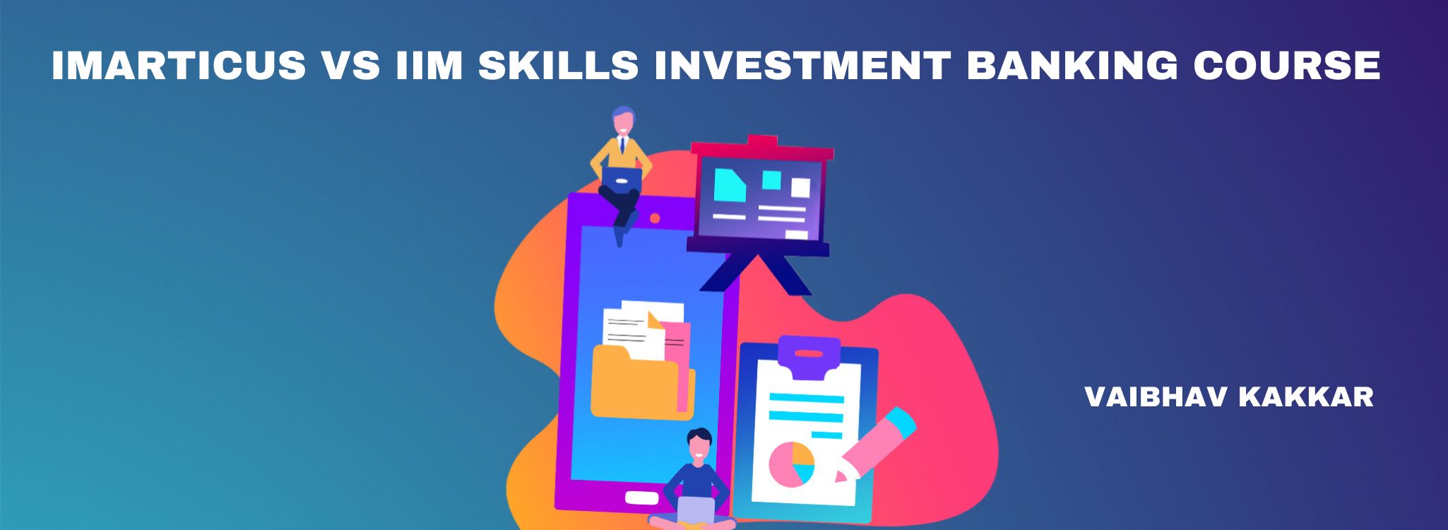 IMARTICUS VS IIM SKILLS INVESTMENT BANKING COURSE